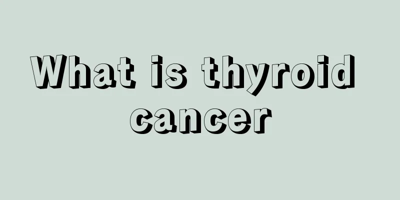 What is thyroid cancer