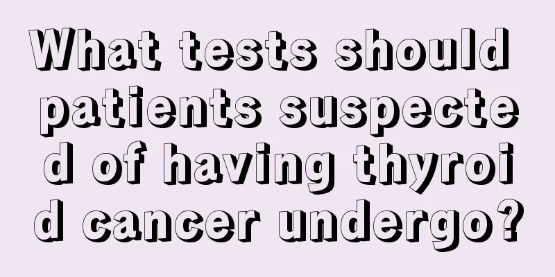 What tests should patients suspected of having thyroid cancer undergo?