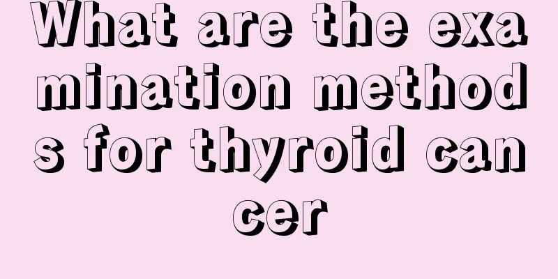 What are the examination methods for thyroid cancer