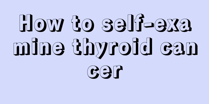 How to self-examine thyroid cancer
