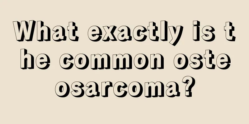 What exactly is the common osteosarcoma?