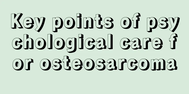 Key points of psychological care for osteosarcoma