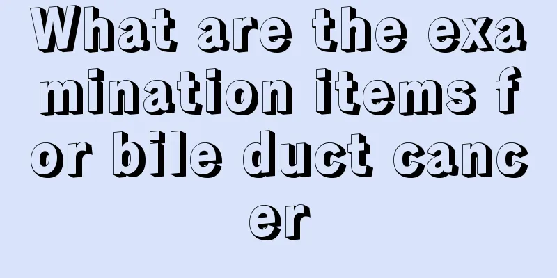 What are the examination items for bile duct cancer