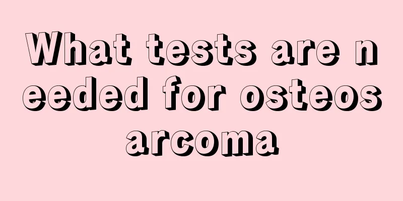 What tests are needed for osteosarcoma