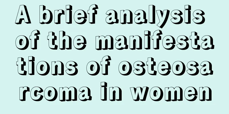 A brief analysis of the manifestations of osteosarcoma in women