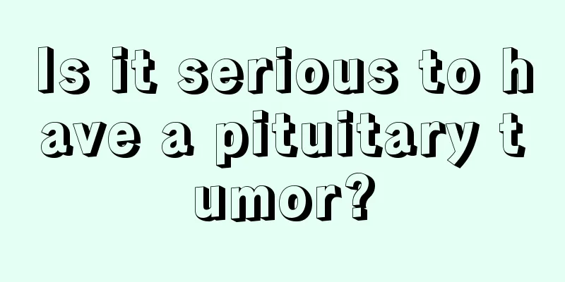Is it serious to have a pituitary tumor?