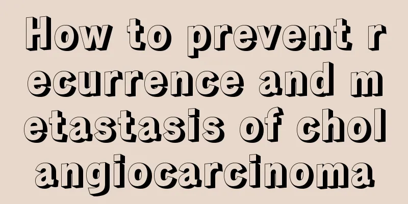 How to prevent recurrence and metastasis of cholangiocarcinoma