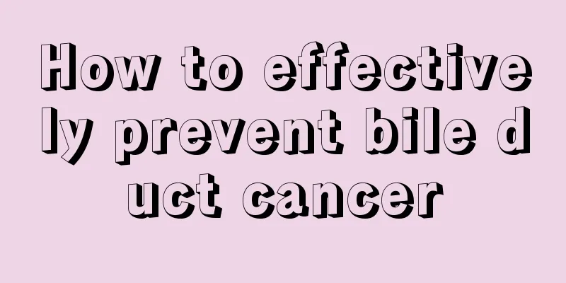 How to effectively prevent bile duct cancer