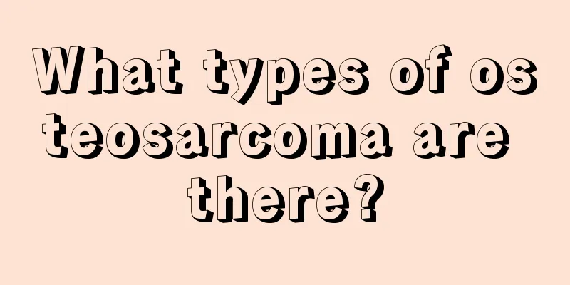 What types of osteosarcoma are there?