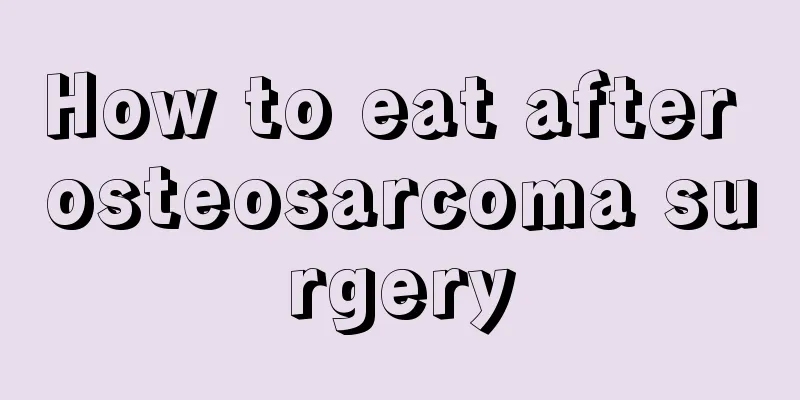 How to eat after osteosarcoma surgery