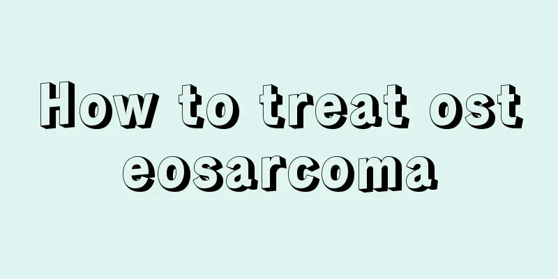How to treat osteosarcoma