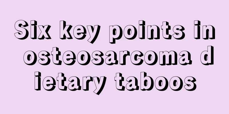 Six key points in osteosarcoma dietary taboos