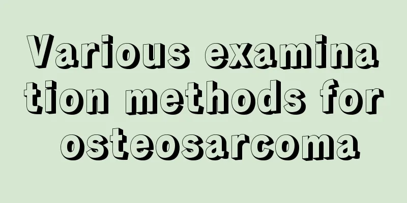 Various examination methods for osteosarcoma
