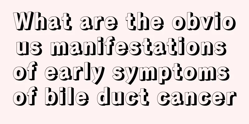 What are the obvious manifestations of early symptoms of bile duct cancer