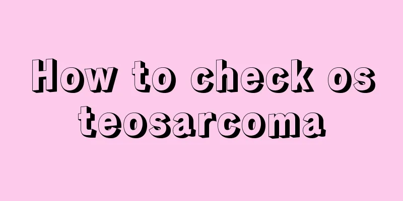 How to check osteosarcoma