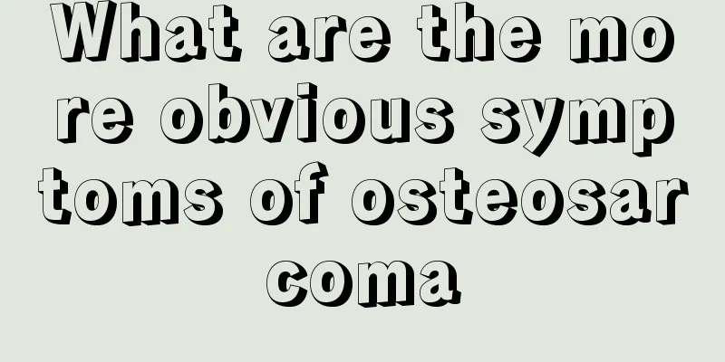 What are the more obvious symptoms of osteosarcoma