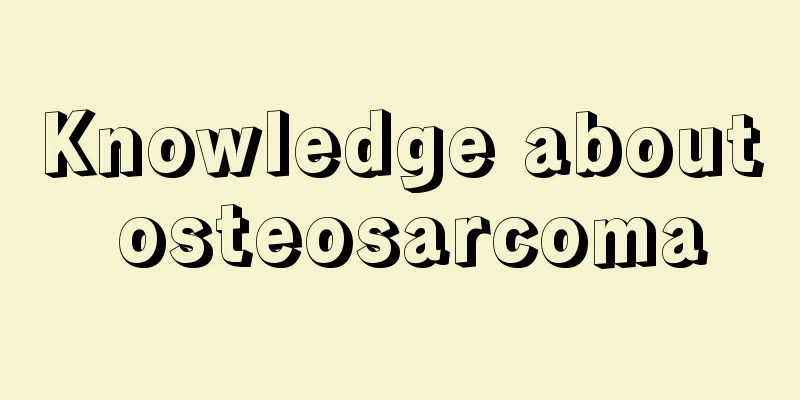Knowledge about osteosarcoma