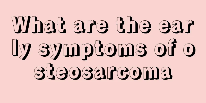 What are the early symptoms of osteosarcoma