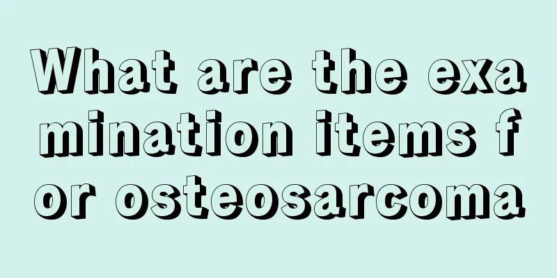 What are the examination items for osteosarcoma