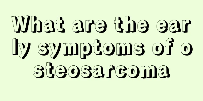 What are the early symptoms of osteosarcoma