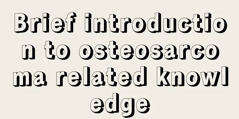 Brief introduction to osteosarcoma related knowledge