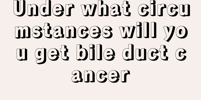 Under what circumstances will you get bile duct cancer