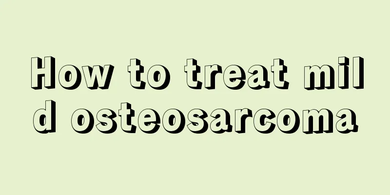 How to treat mild osteosarcoma