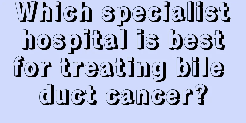 Which specialist hospital is best for treating bile duct cancer?