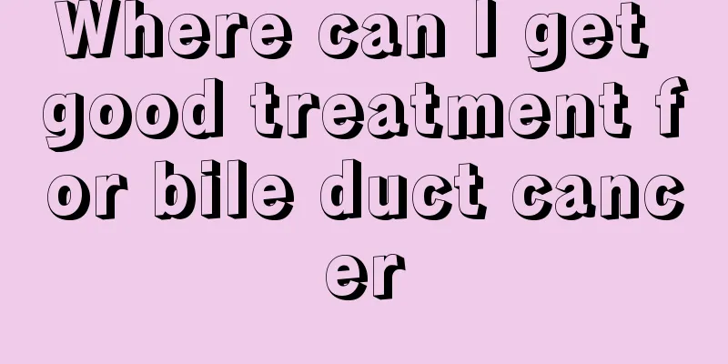 Where can I get good treatment for bile duct cancer