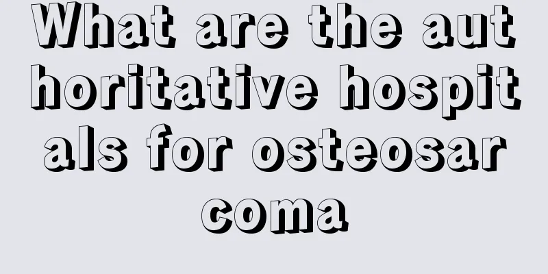 What are the authoritative hospitals for osteosarcoma