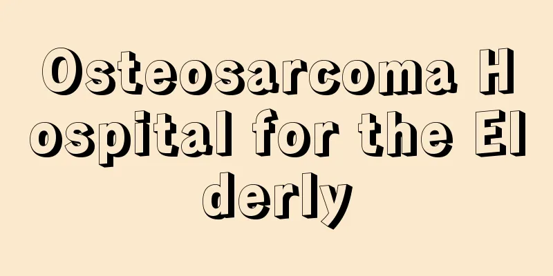 Osteosarcoma Hospital for the Elderly