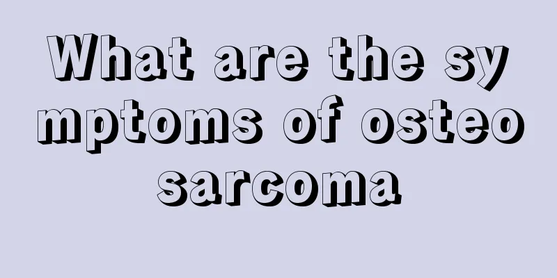 What are the symptoms of osteosarcoma