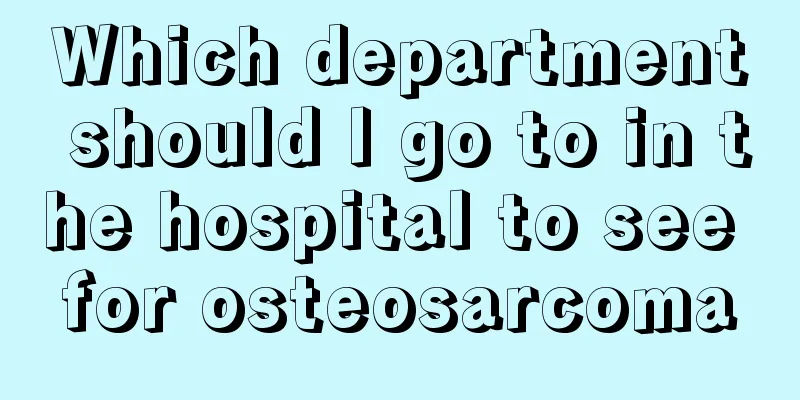 Which department should I go to in the hospital to see for osteosarcoma