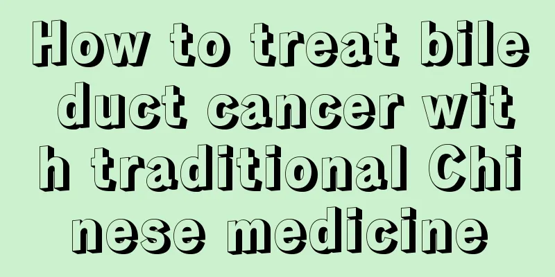 How to treat bile duct cancer with traditional Chinese medicine
