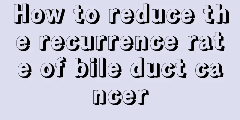 How to reduce the recurrence rate of bile duct cancer