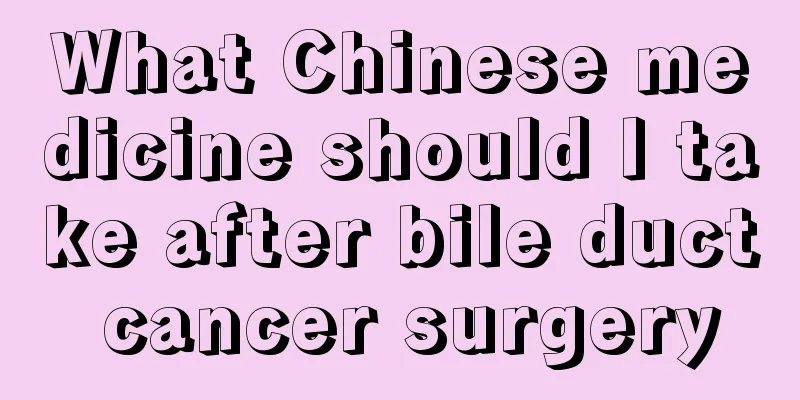 What Chinese medicine should I take after bile duct cancer surgery