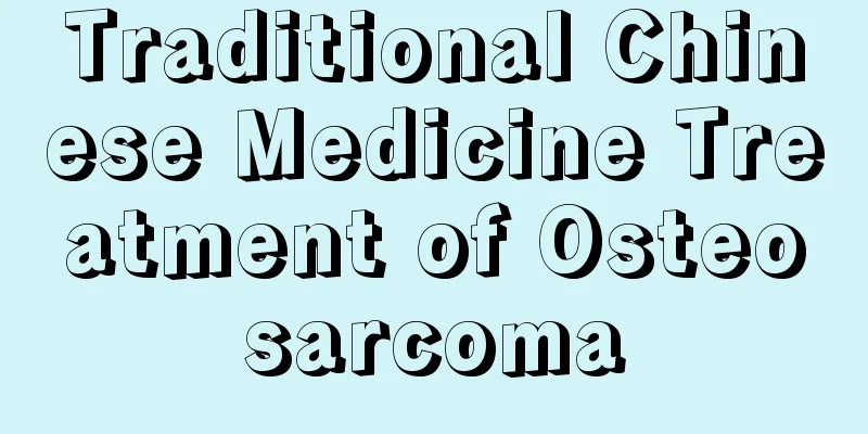Traditional Chinese Medicine Treatment of Osteosarcoma