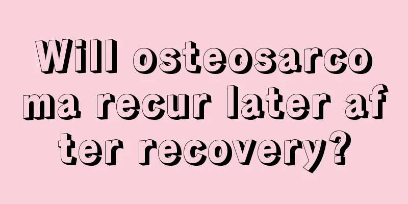 Will osteosarcoma recur later after recovery?