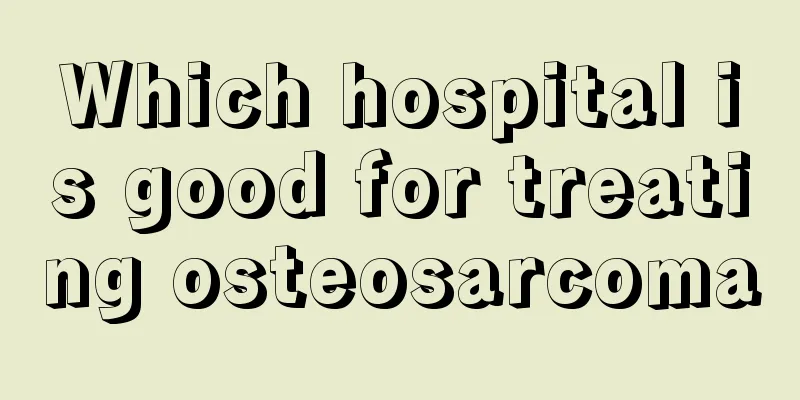 Which hospital is good for treating osteosarcoma