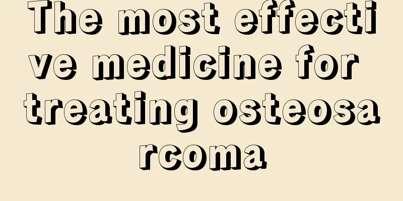 The most effective medicine for treating osteosarcoma
