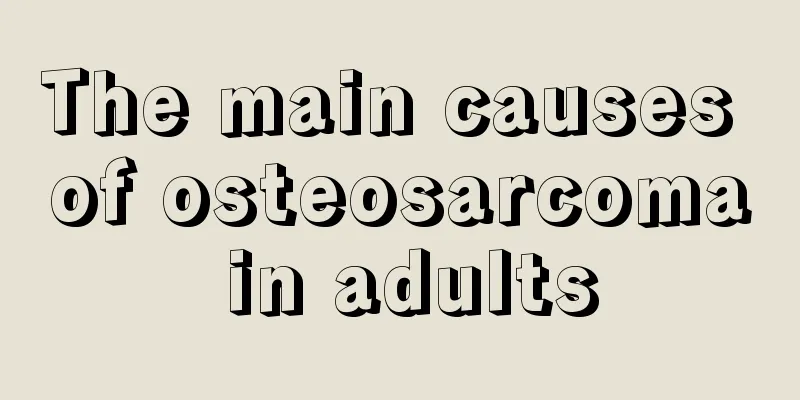 The main causes of osteosarcoma in adults