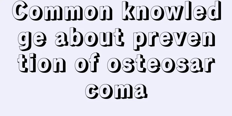 Common knowledge about prevention of osteosarcoma