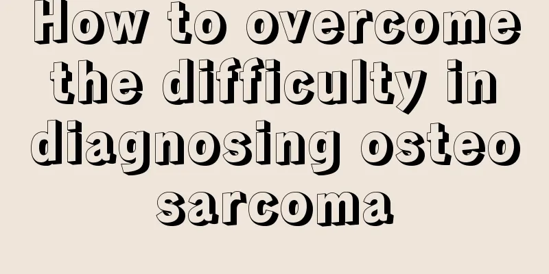 How to overcome the difficulty in diagnosing osteosarcoma