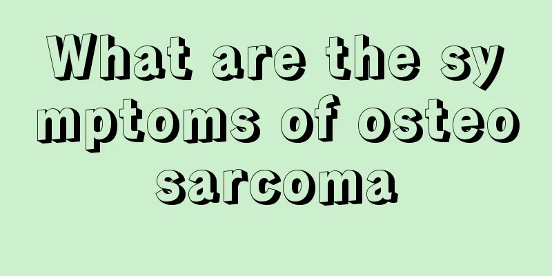 What are the symptoms of osteosarcoma