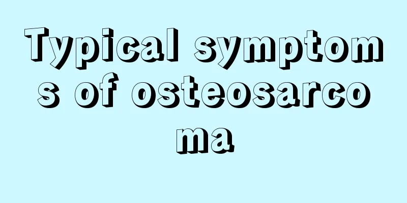 Typical symptoms of osteosarcoma