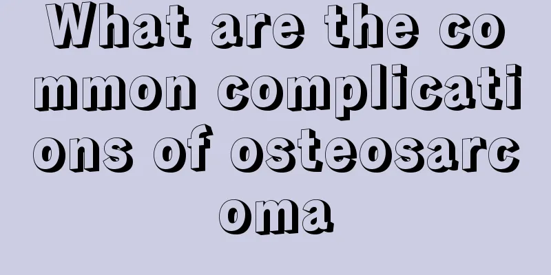 What are the common complications of osteosarcoma