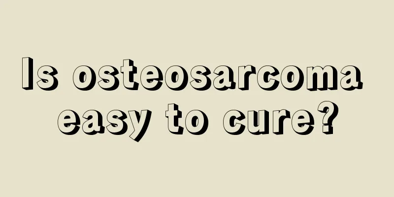 Is osteosarcoma easy to cure?