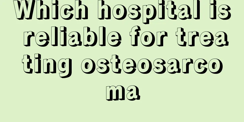 Which hospital is reliable for treating osteosarcoma