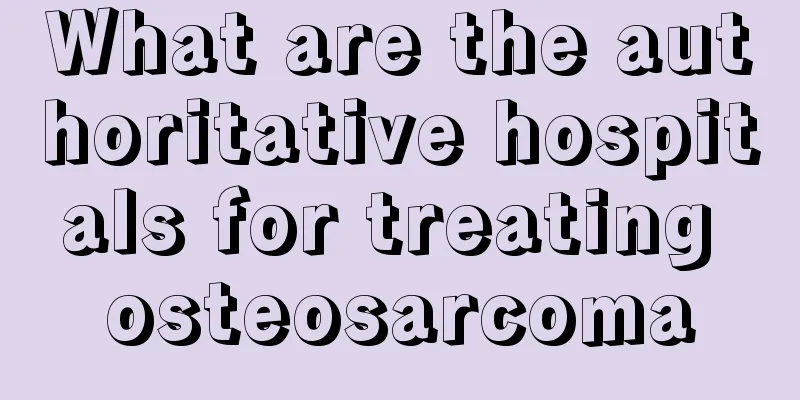 What are the authoritative hospitals for treating osteosarcoma
