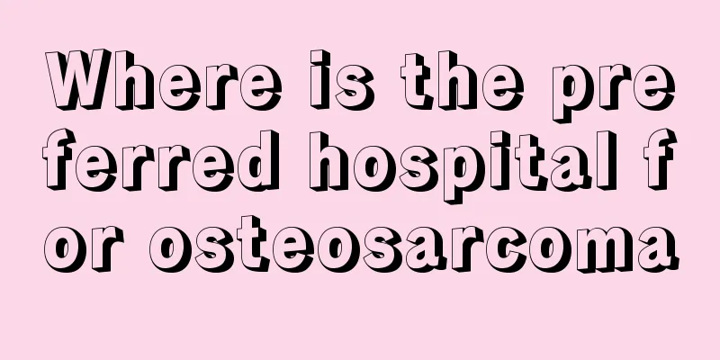 Where is the preferred hospital for osteosarcoma